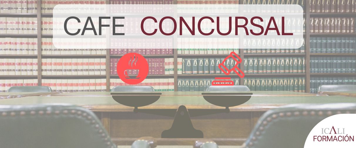 Café Concursal «ACTUALIDAD CONCURSAL DEL TRIBUNAL DE INSTANCIA DE LO MERCANTIL DE ALICANTE»