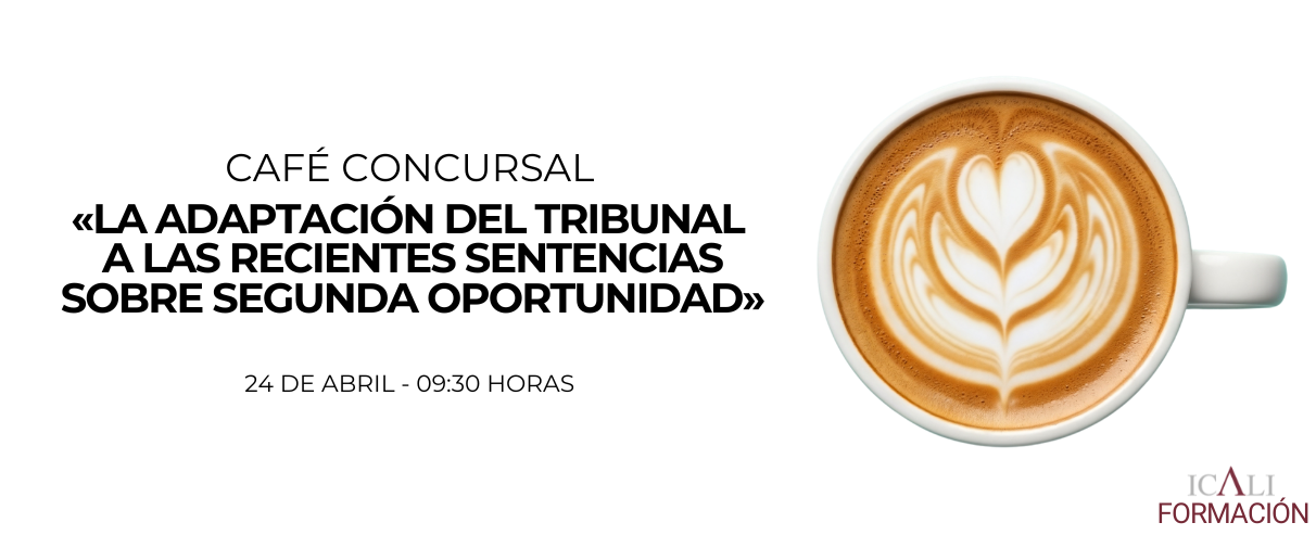 Café Concursal «La adaptación del tribunal a las recientes sentencias sobre segunda oportunidad»